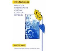 Counselling Parents of Children With Chronic Illness or Disability, Communication and Counselling in Health Care Series Hilton Davis (Auteur)