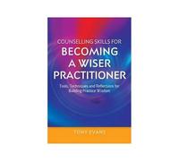 Counselling Skills For Becoming A Wiser Practitioner