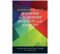 Counselling Skills For Working With Gender Diversity And Identity