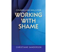 Counselling Skills For Working With Shame