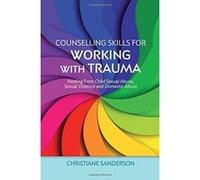 Counselling Skills for Working with Trauma: Healing From Child Sexual Abuse, Sexual Violence and Domestic Abuse - [Version Originale] Inconnu (Auteur)