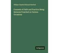 Counsels of Faith and Practice: Being Sermons Preached on Various Occasions