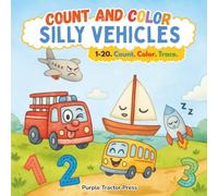 Count and Color Silly Vehicles: Numbers 1-20 Coloring Book for Toddlers & Preschoolers Ages 2-5 | From Tired Tow Trucks to Sleepy Sailboats and Rowdy Racecars
