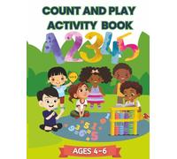 COUNT AND PLAY ACTIVITY BOOK: Beginner Math Skills Workbook | Kids Ages 4-6 | Early Learning Fun with Tracing, Counting, Matching, Color By Numbers, ... and more | Preschool & Kindergarten Education