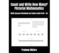 Count and Write How Many? Pictorial Mathematics: Math Success Workbook for Grade Levels PreK - 1st