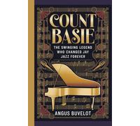 COUNT BASIE: The Swinging Legend Who Changed Jazz Forever