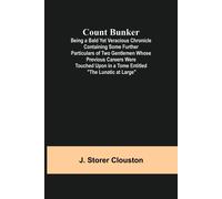 Count Bunker; Being A Bald Yet Veracious Chronicle Containing Some Further Particulars Of Two Gentlemen Whose Previous Careers Were Touched Upon In A Tome Entitled "The Lunatic At Large