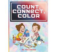 Count, Connect, color: Learn Numbers, Practice Counting, and Bring Pictures to Life with Fun Dot-to-Dot Coloring Pages for Kids