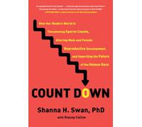 Count Down: How Our Modern World Is Threatening Sperm Counts, Altering Male and Female Reproductive Development, and Imperiling the Future of the Human Race