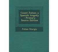 Count Julian; A Spanish Tragedy - Primary Source Edition