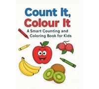 Count lt, Colour lt: A Smart Counting and Coloring Book for Kids | A Fun and Educational Activity Book for Toddlers and Preschoolers . Ages 3-5.