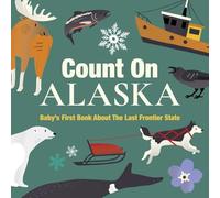 Count On Alaska: Baby's First Book About the Last Frontier State