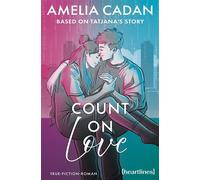 Count on Love - Based on Tatjana's Story True-Fiction-Roman - »Eine Geschichte voller Wortgewalt, Authentizität und emotionaler Tiefe.« Yasmin Shakarami, SPIEGEL-Bestsellerautorin - Amelia Cadan - hea