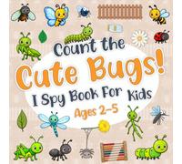 Count The Cute Bugs! I Spy Book for Kids Ages 2-5: A Fun Insect Counting Activity Book for Toddlers and Children with Butterfly, Ladybugs, Worms and More Backyard Bugs