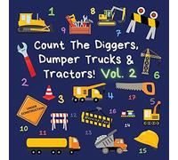 Count The Diggers, Dumper Trucks & Tractors! Volume 2