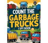 Count the Garbage Trucks I Spy Book: Can You Spot Them All? A Trash-Tastic Counting Game for Kids
