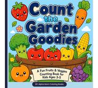 Count the Garden Goodies: A fun fruits and veggies coloring book