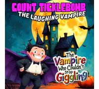 Count Tickletomb - The Laughing Vampire: The Vampire Who Couldn’t Stop Giggling : Perfect for Kids ages 4-9 who love funny Halloween stories