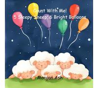 Count with Me! 5 Sleepy Sheep, 6 Bright Balloons: Numbers 5-6: A Gentle Rhyming Counting Story about Rest, Play, and Friendship for Toddlers and Preschoolers