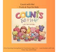 Count with Me! - Fruits & Toys for Kids: A Fun Counting Coloring Book for Preschoolers (Ages 4-6) - Learn Numbers with Cute Fruits, Toys, and Animals!