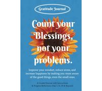 Count Your Blessings, not Your Problems: A Guided Journal with Instructions
