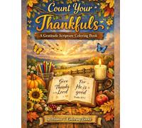 Count Your Thankfuls: A Gratitude Scripture Coloring Book: Gratitude & Praise: A Faith-Filled Christian Coloring Book of Thankfulness, Scripture, and ... Relief, Thanksgiving and Creative Worship