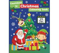 Countdown to Christmas colouring book: Festive fun for children 3-11