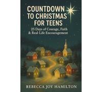 COUNTDOWN TO CHRISTMAS FOR TEENS: 25 Days of Courage, Faith & Real-Life Encouragement