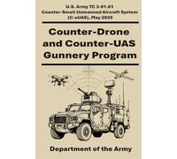 Counter-Drone and Counter-UAS Gunnery Program: U.S. Army TC 3-01.81 Counter-Small Unmanned Aircraft System (C-sUAS), May 2025