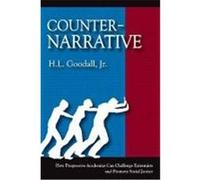 Counter-Narrative: How Progressive Academics Can Challenge Extremists and Promote Social Justice Goodall, H. L. , Jr. (Auteur)