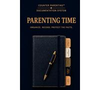 Counter Parenting™ Parenting Time: A Professional Parenting Time Record for High-Conflict Co-Parenting, Custody Documentation, Shared Parenting, and Visitation Tracking