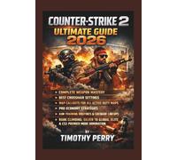 Counter-Strike 2 Ultimate Guide 2026:: Complete Weapon Mastery, Best Crosshair Settings, Map Callouts for All Active Duty Maps, Pro Economy ... Silver to Global Elite and CS2 Premier Mode