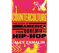Counterculture: The Story of America from Bohemia to Hip-Hop