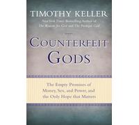 Counterfeit Gods: The Empty Promises of Money, Sex, and Power, and the Only Hope that Matters