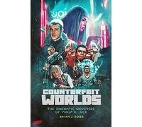 Counterfeit Worlds: The Cinematic Universes of Philip K. Dick