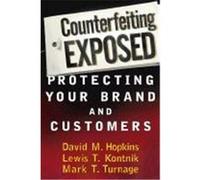 Counterfeiting Exposed: Protecting Your Brand and Customers Hopkins, David M., Kontnik, Lewis T., Turnage, Mark T. (Auteur)