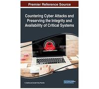 Countering Cyber Attacks And Preserving The Integrity And Availability Of Critical Systems
