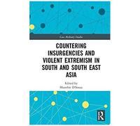 Countering Insurgencies And Violent Extremism In South And South East Asia