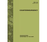 Counterinsurgency FM 3-24 MCWP 3-33.5: Army Field Manual - Doctrine for Military Counterinsurgency Operations