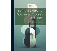 Counterpoint, A Practical Course Of Study