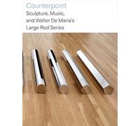 Counterpoint: Sculpture, Music, and Walter De Maria's Large Rod Series