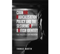 CounterRadicalisation Policy and the Securing of British Identity by Thomas Martin Thomas Martin (Auteur)