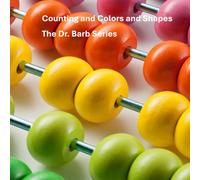 Counting and Colors and Shapes: The Dr. Barb Series