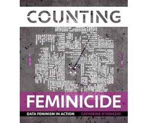 Counting Feminicide: Data Feminism in Action