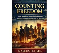 Counting Freedom: How Numbers Shaped Black Life in America from Emancipation to the Present