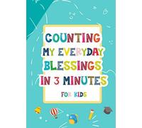Counting My Everyday Blessings In 3 Minutes For Kids: A Journal To Teach Children To Practice Gratitude And Mindfulness: 7x10 Inches, 120 Pages, Glossy Cover
