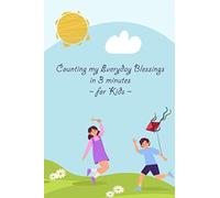Counting My Everyday Blessings In 3 Minutes For Kids: A Journal To Teach Children To Practice Gratitude And Mindfulness: 6x9 Inches, 120 Pages