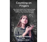 Counting On Fingers: Why Some Bright And Creative People Struggle With Numbers And Maths, And How That Can Be Changed
