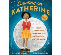 Helaine Becker – Counting on Katherine – How Katherine Johnson Put Astronauts on the Moon
