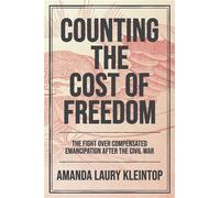 Counting the Cost of Freedom The Fight Over Compensated Emancipation after the Civil War - Amanda Laury Kleintop - The University of North Carolina Press - ebook (ePub) - Livre
